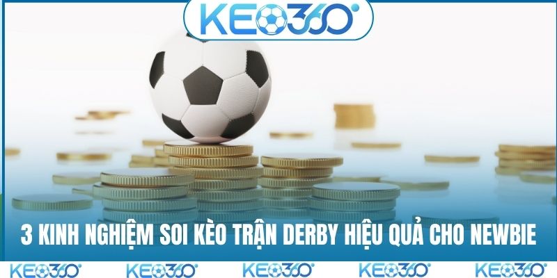 3 kinh nghiệm soi kèo trận derby hiệu quả cho newbie