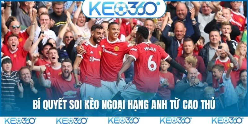Bí quyết soi kèo Ngoại Hạng Anh từ cao thủ