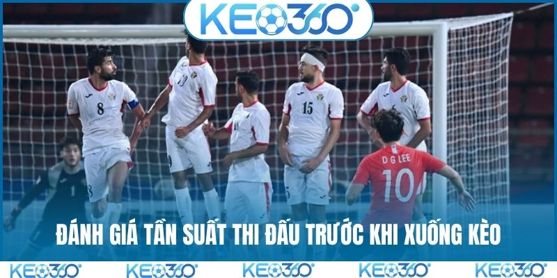 Đánh giá tần suất thi đấu trước khi xuống kèo