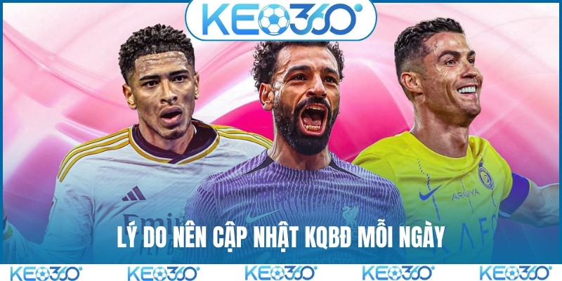 Lý do nên cập nhật KQBĐ mỗi ngày