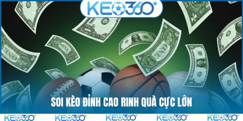 Soi kèo đỉnh cao rinh quà cực lớn