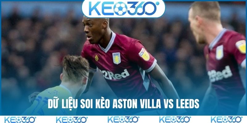 Thống kê dữ liệu soi kèo Aston Villa vs Leeds