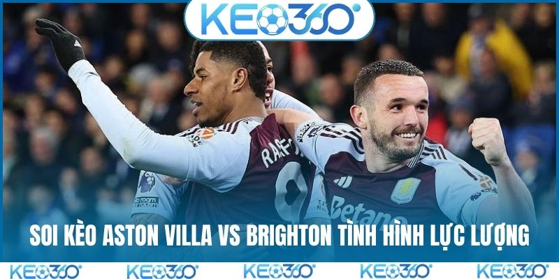 Soi kèo Aston Villa vs Brighton tình hình lực lượng