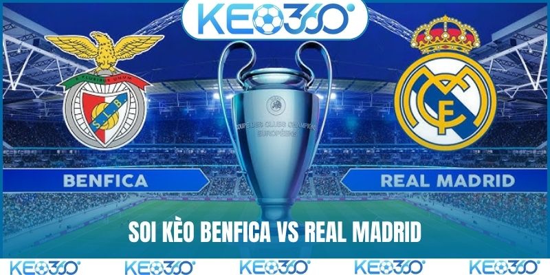 soi kèo Benfica vs Real Madrid