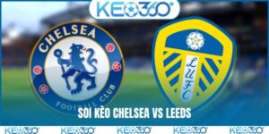Soi kèo Chelsea vs Leeds, 2h30, 11/2, ngoại hạng Anh vòng 26
