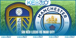 Soi kèo Leeds vs Man City, 00h30, 01/03, Ngoại hạng Anh