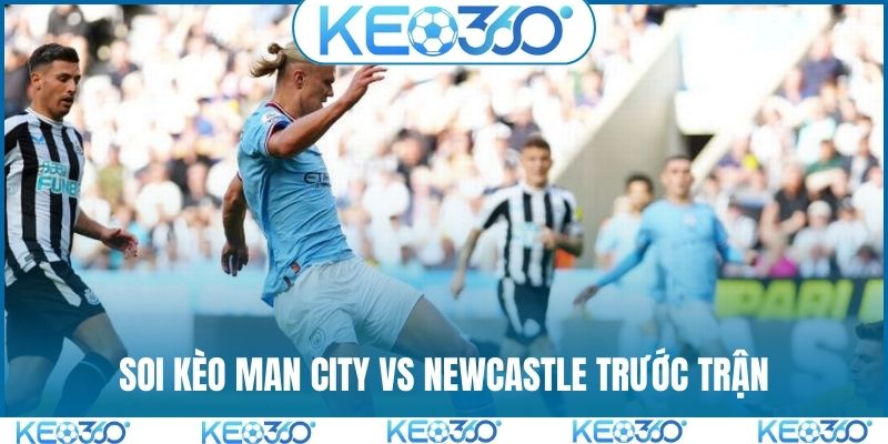 Soi kèo Man City vs Newcastle tình hình trước trận