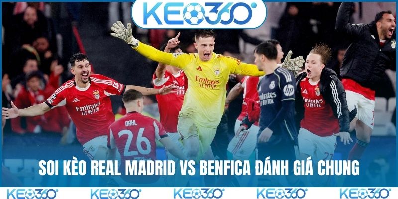 Soi kèo Real Madrid vs Benfica đánh giá chung
