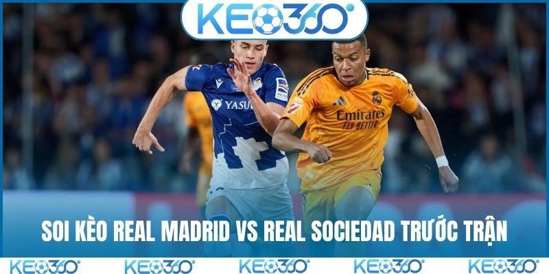 Soi kèo Real Madrid vs Real Sociedad tình hình trước trận