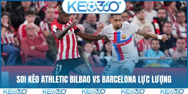 Soi kèo Athletic Bilbao vs Barcelona - Lực lượng