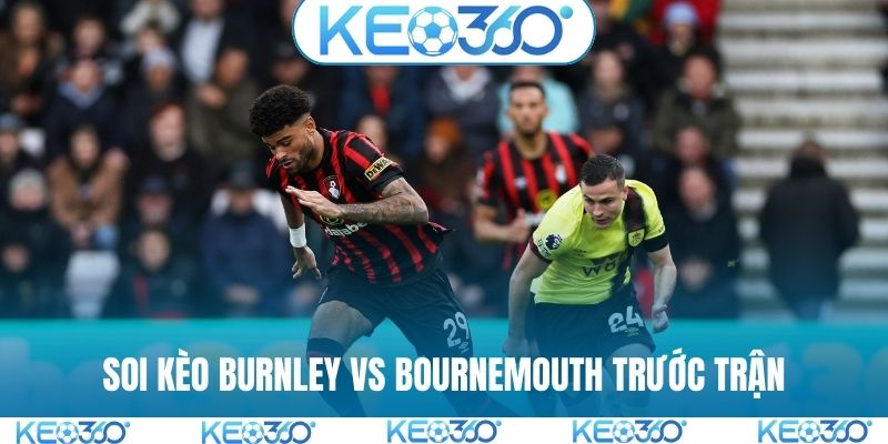 Soi kèo Burnley vs Bournemouth trước trận